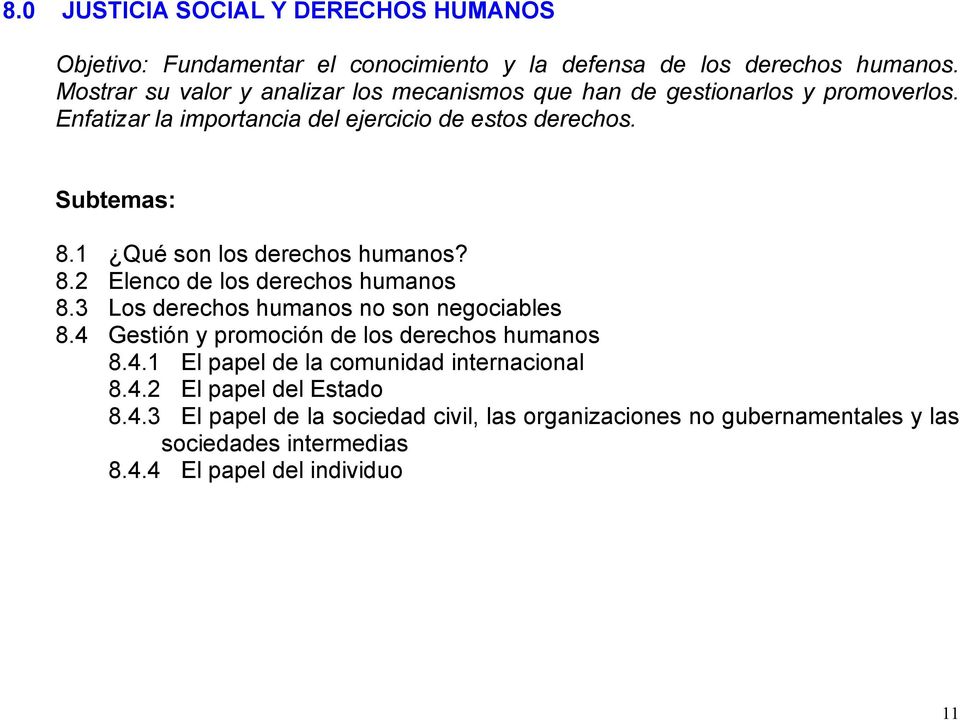 1 Qué son los derechos humanos? 8.2 Elenco de los derechos humanos 8.3 Los derechos humanos no son negociables 8.