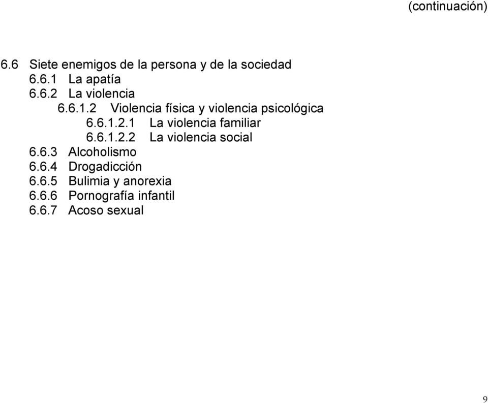 6.1.2.2 La violencia social 6.6.3 Alcoholismo 6.6.4 Drogadicción 6.6.5 Bulimia y anorexia 6.