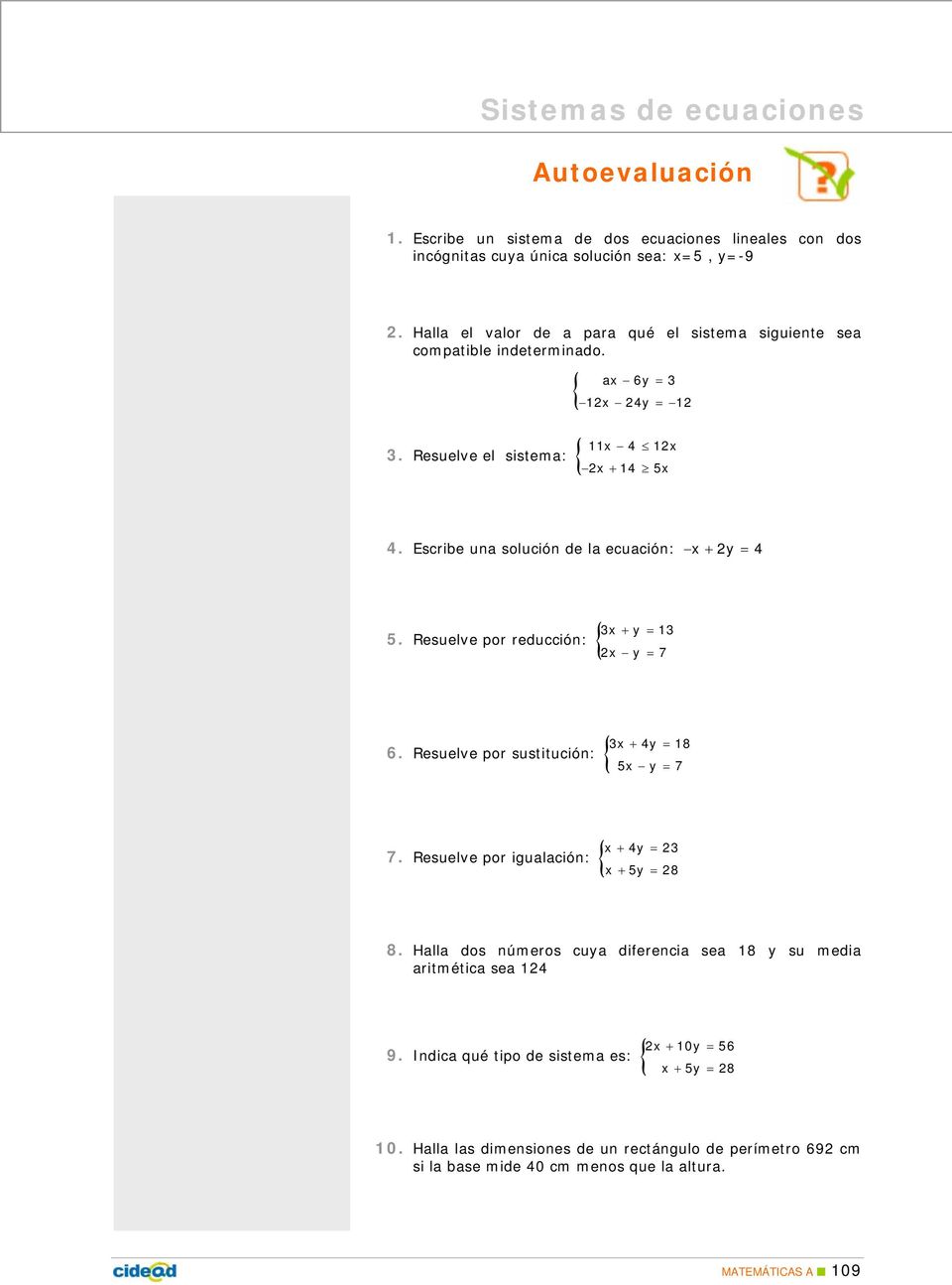 Escribe una solución de la ecuación: x + 2y = 4 5. Resuelve por reducción: { 3x + y = 13 2x y = 7 6. Resuelve por sustitución: { 3x + 4y = 18 5x y = 7 7.
