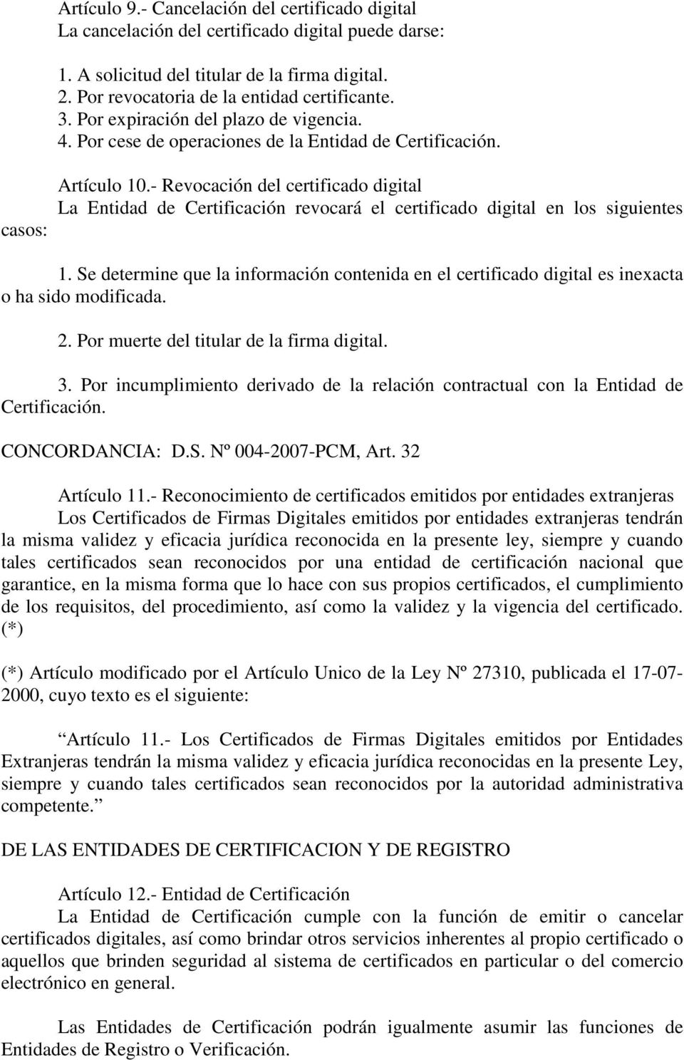 - Revocación del certificado digital La Entidad de Certificación revocará el certificado digital en los siguientes 1.