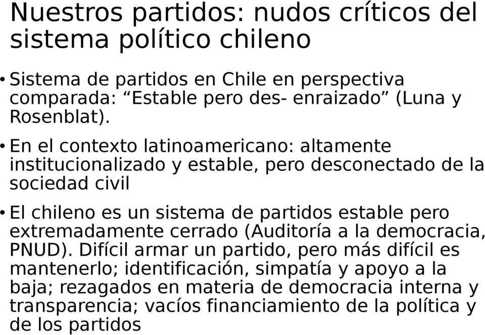 En el contexto latinoamericano: altamente institucionalizado y estable, pero desconectado de la sociedad civil El chileno es un sistema de partidos