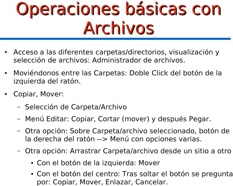 Copiar, Mover: Selección de Carpeta/Archivo Menú Editar: Copiar, Cortar (mover) y después Pegar.