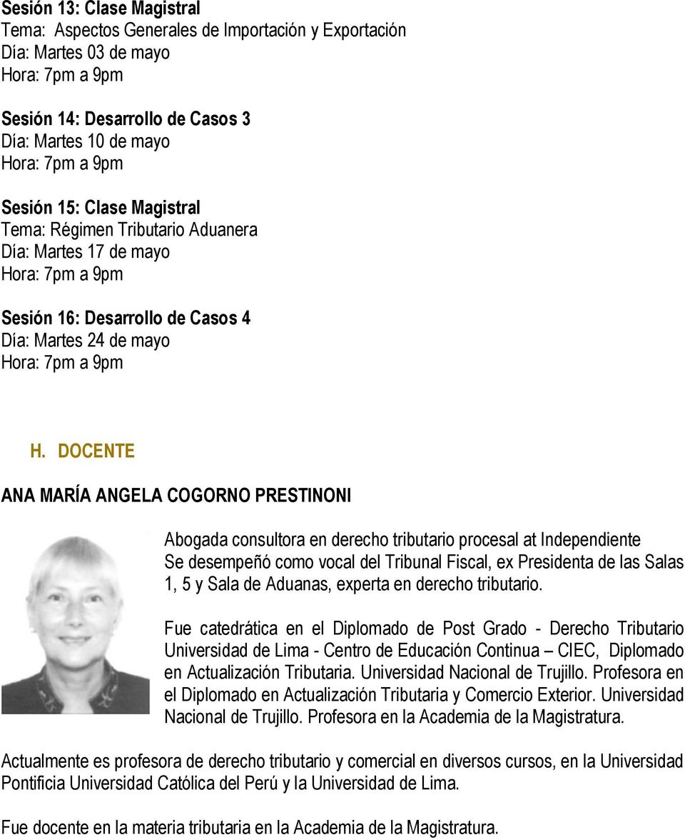 DOCENTE ANA MARÍA ANGELA COGORNO PRESTINONI Abogada consultora en derecho tributario procesal at Independiente Se desempeñó como vocal del Tribunal Fiscal, ex Presidenta de las Salas 1, 5 y Sala de