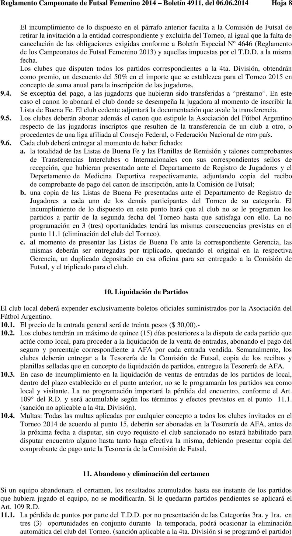 falta de cancelación de las obligaciones exigidas conforme a Boletín Especial Nº 4646 (Reglamento de los Campeonatos de Futsal Femenino 2013) y aquellas impuestas por el T.D.D. a la misma fecha.