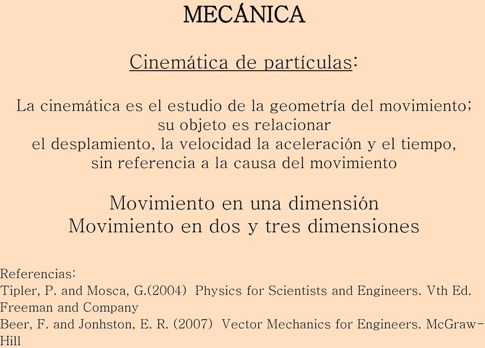 dimensión Moimiento en dos y tres dimensiones Referencias: Tipler, P. and Mosca, G.