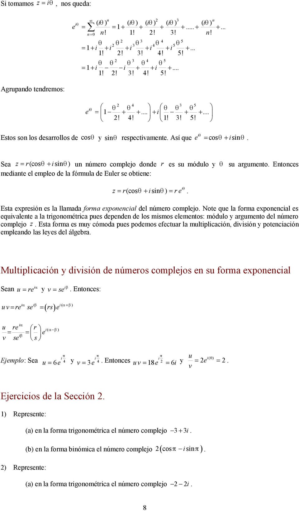 ø q Estos so los desarrollos de cosq y sq respectvamete Así que e = cosq + sq Sea z = r(cosq + s q u úmero complejo dode r es su módulo y q su argumeto Etoces medate el empleo de la fórmula de Euler