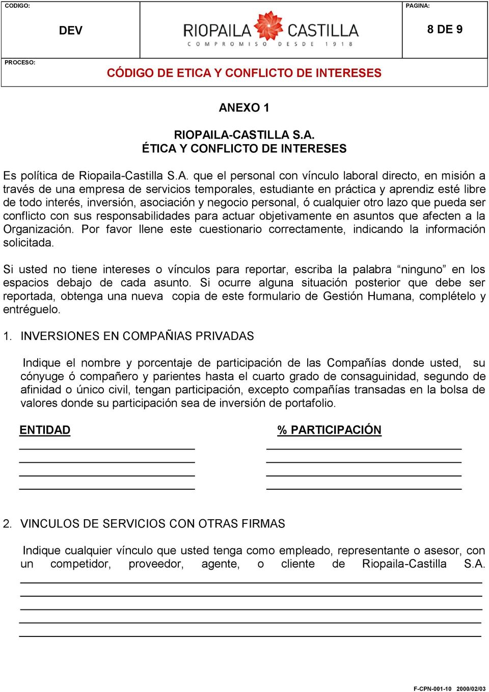 LA-CASTILLA S.A. ÉTICA Y CONFLICTO DE INTERESES Es política de Riopaila-Castilla S.A. que el personal con vínculo laboral directo, en misión a través de una empresa de servicios temporales,