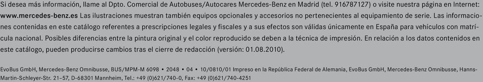 Las informaciones contenidas en este catálogo referentes a prescripciones legales y fiscales y a sus efectos son válidas únicamente en España para vehículos con matrícula nacional.