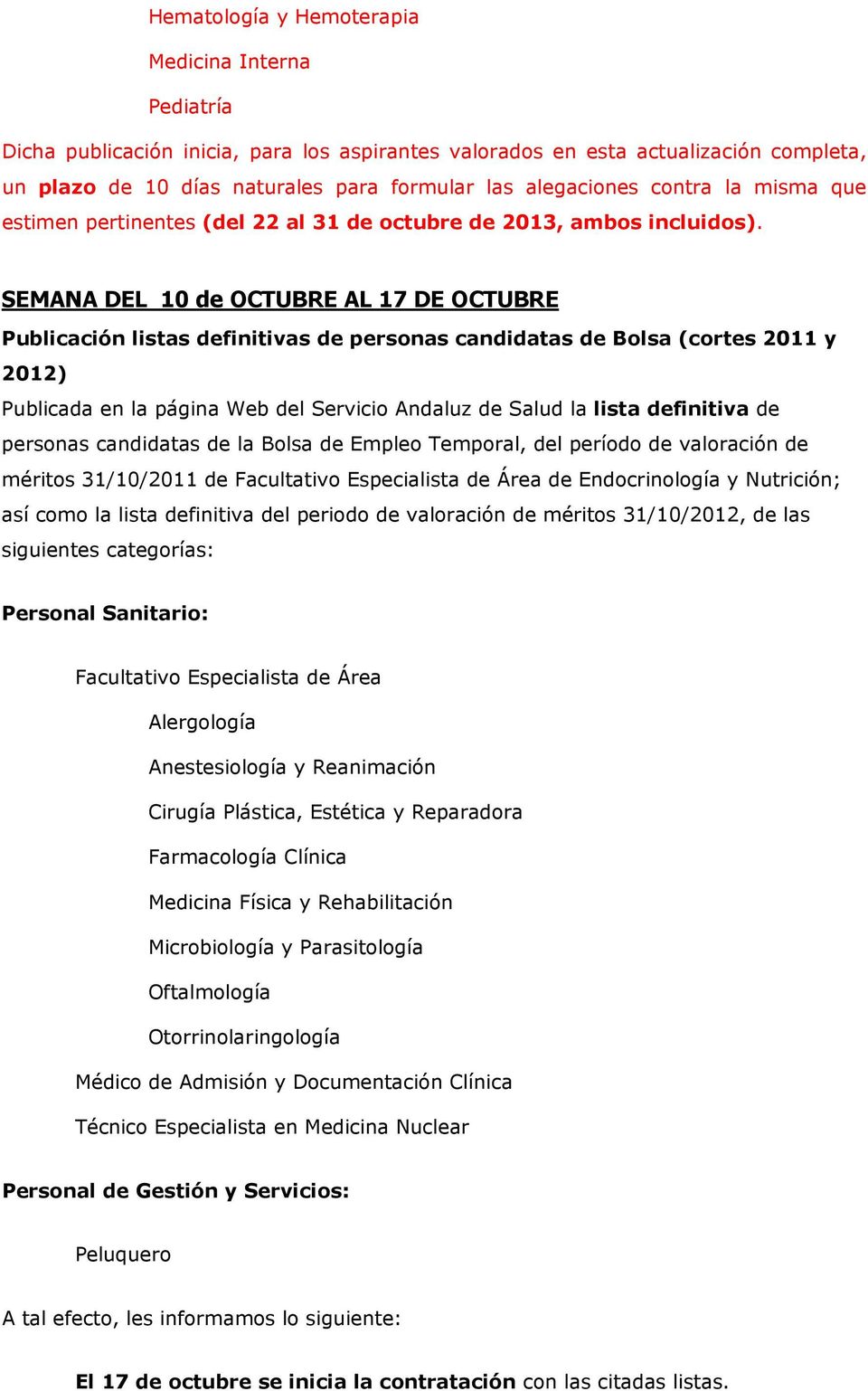 SEMANA DEL 10 de OCTUBRE AL 17 DE OCTUBRE Publicación listas definitivas de personas candidatas de Bolsa (cortes 2011 y 2012) Publicada en la página Web del Servicio Andaluz de Salud la lista
