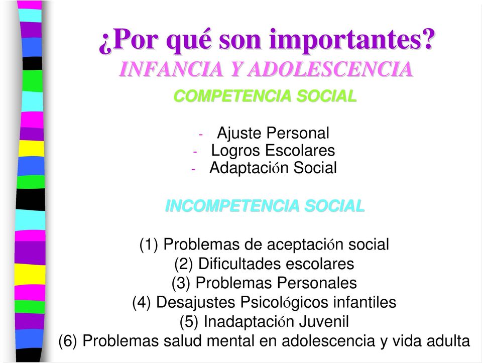 Adaptación Social INCOMPETENCIA SOCIAL (1) Problemas de aceptación social (2)