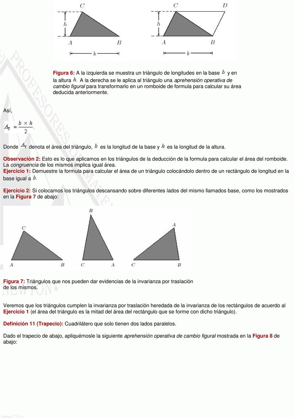 Observación 2: Esto es lo que aplicamos en los triángulos de la deducción de la formula para calcular el área del romboide. La congruencia de los mismos implica igual área.