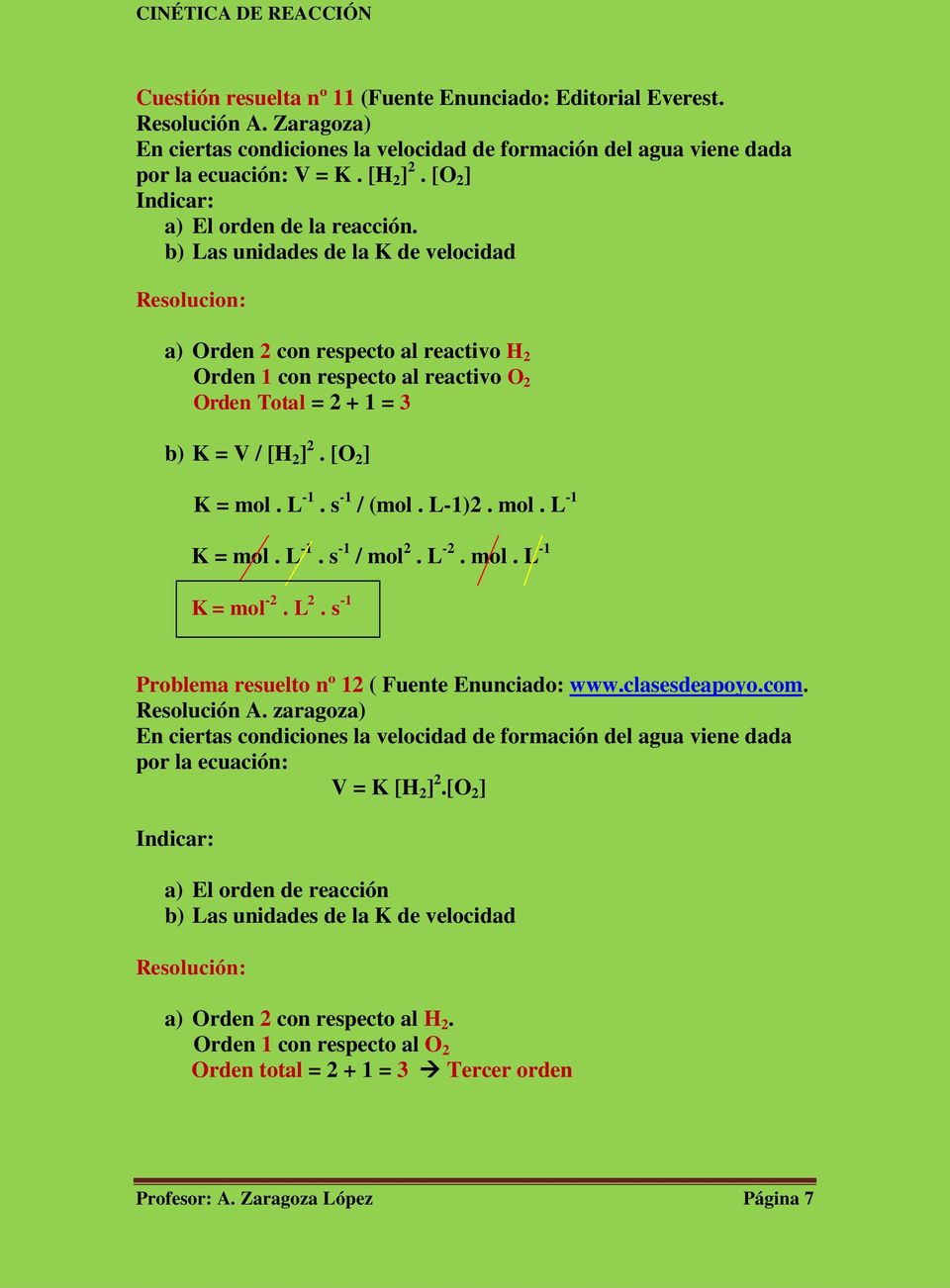 b) Las unidades de la K de velocidad Resolucion: a) Orden 2 con respecto al reactivo H 2 Orden 1 con respecto al reactivo O 2 Orden Total = 2 + 1 = 3 b) K = V / [H 2 ] 2. [O 2 ] K = mol. L -1.