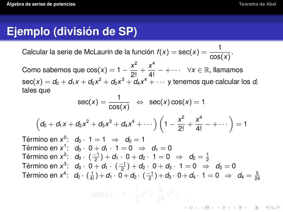 sec(x) = d 0 + d x + d x + d 3 x 3 + d 4 x 4 + y tenemos que calcular los d i tales que sec(x) = sec(x) cos(x) = cos(x) ( d 0 + d x + d x + d 3 x