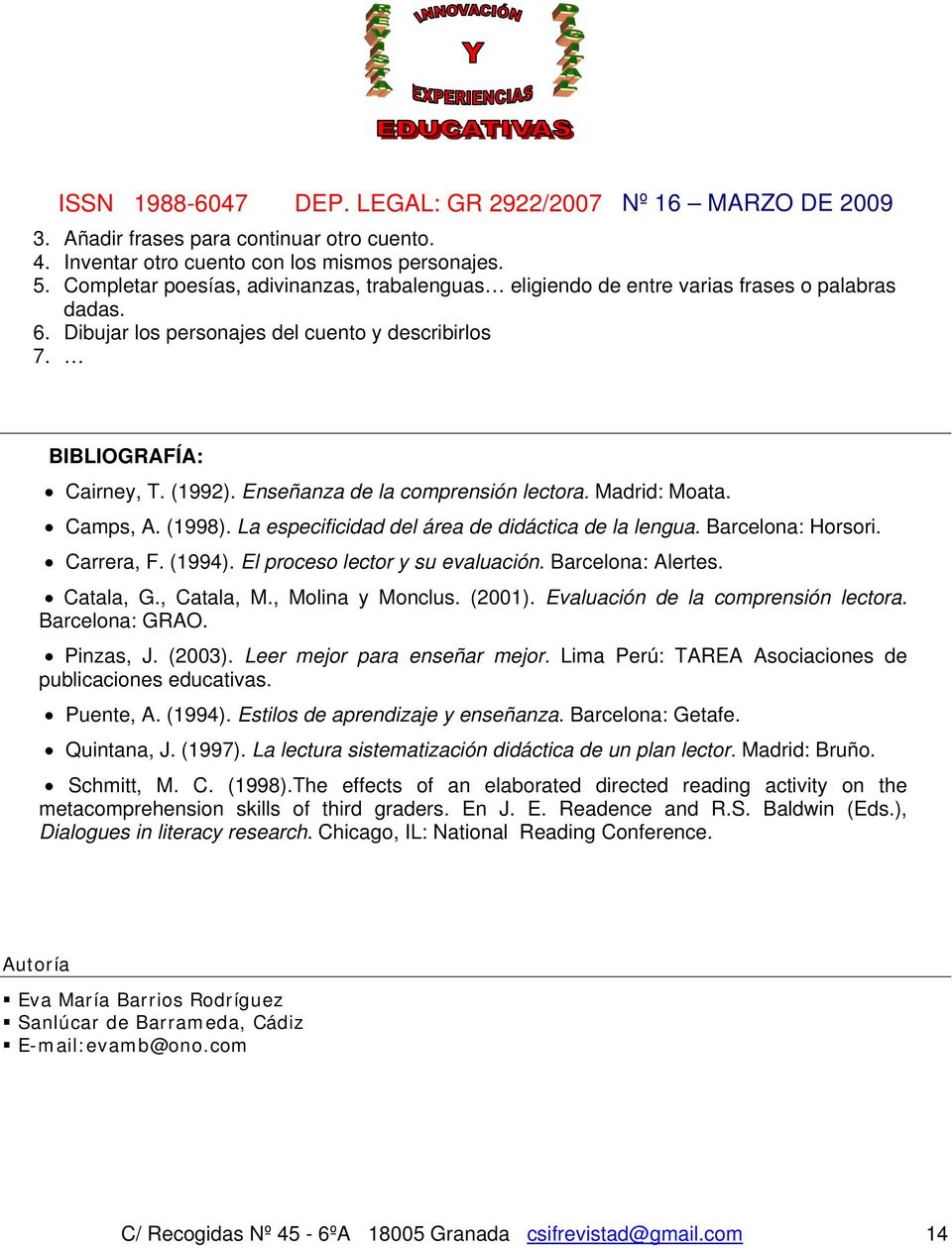 La especificidad del área de didáctica de la lengua. Barcelona: Horsori. Carrera, F. (1994). El proceso lector y su evaluación. Barcelona: Alertes. Catala, G., Catala, M., Molina y Monclus. (2001).