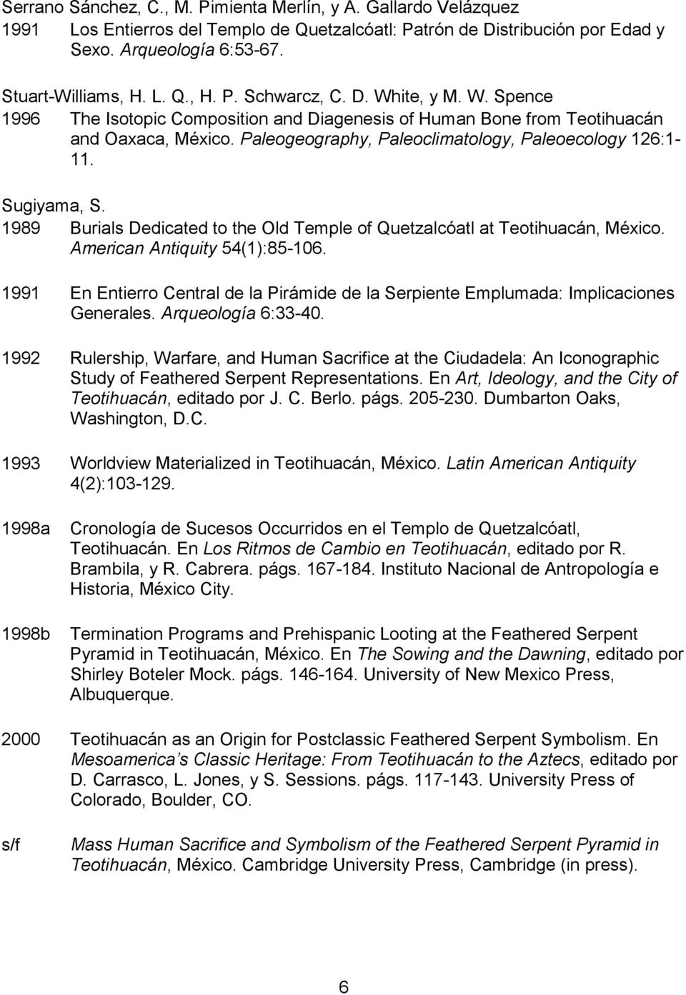 1989 Burials Dedicated to the Old Temple of Quetzalcóatl at Teotihuacán, México. American Antiquity 54(1):85-106.
