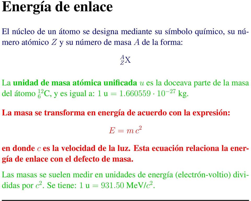 La masa se transforma en energía de acuerdo con la expresión: E = m c 2 en donde c es la velocidad de la luz.