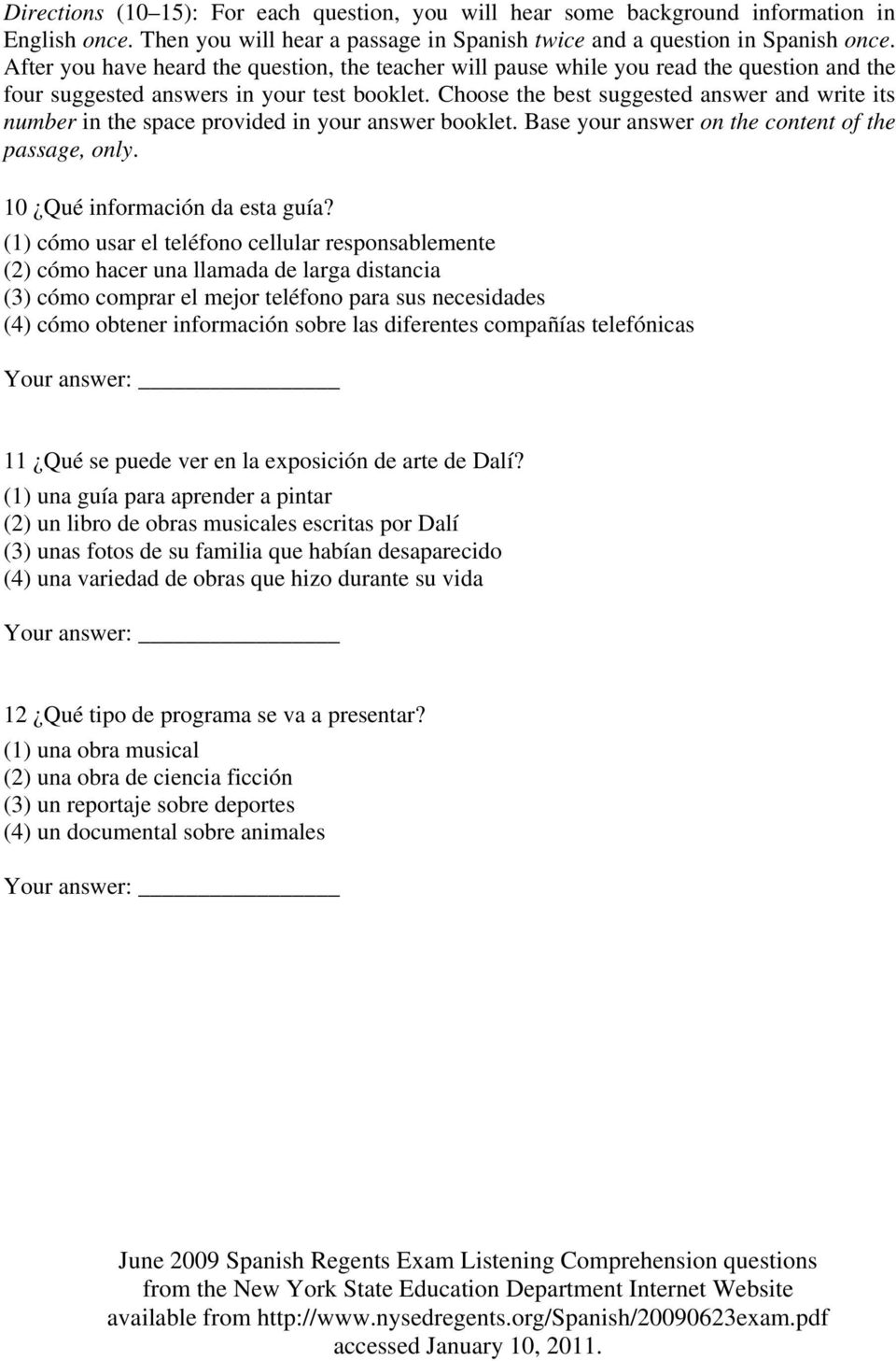 Choose the best suggested answer and write its number in the space provided in your answer booklet. Base your answer on the content of the passage, only. 10 Qué información da esta guía?