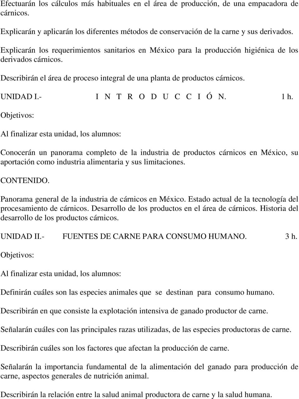 - I N T R O D U C C I Ó N. 1 h. Conocerán un panorama completo de la industria de productos cárnicos en México, su aportación como industria alimentaria y sus limitaciones.