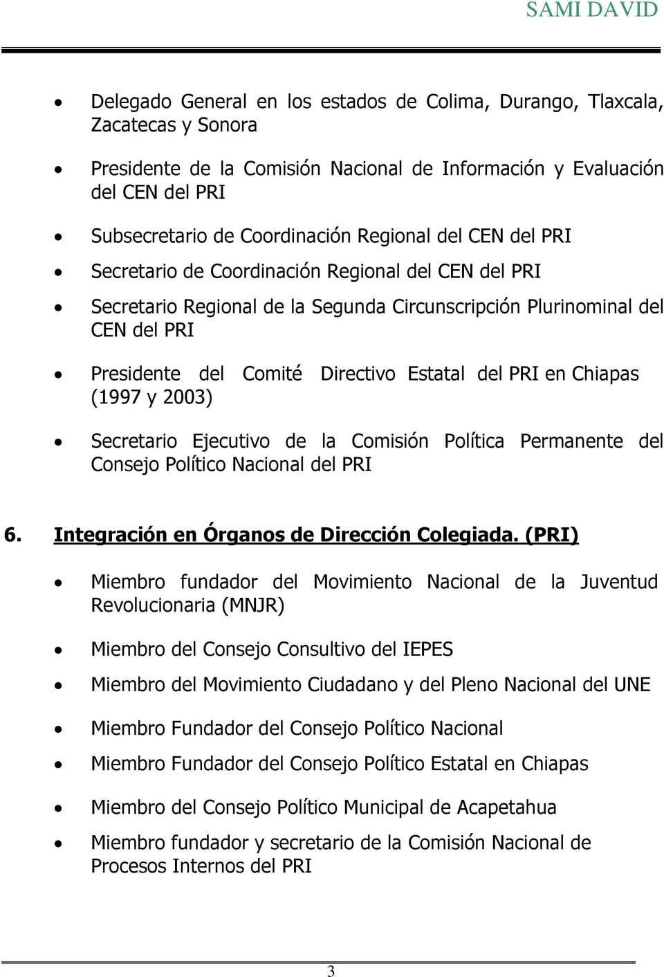 Chiapas (1997 y 2003) Secretario Ejecutivo de la Comisión Política Permanente del Consejo Político Nacional del PRI 6. Integración en Órganos de Dirección Colegiada.