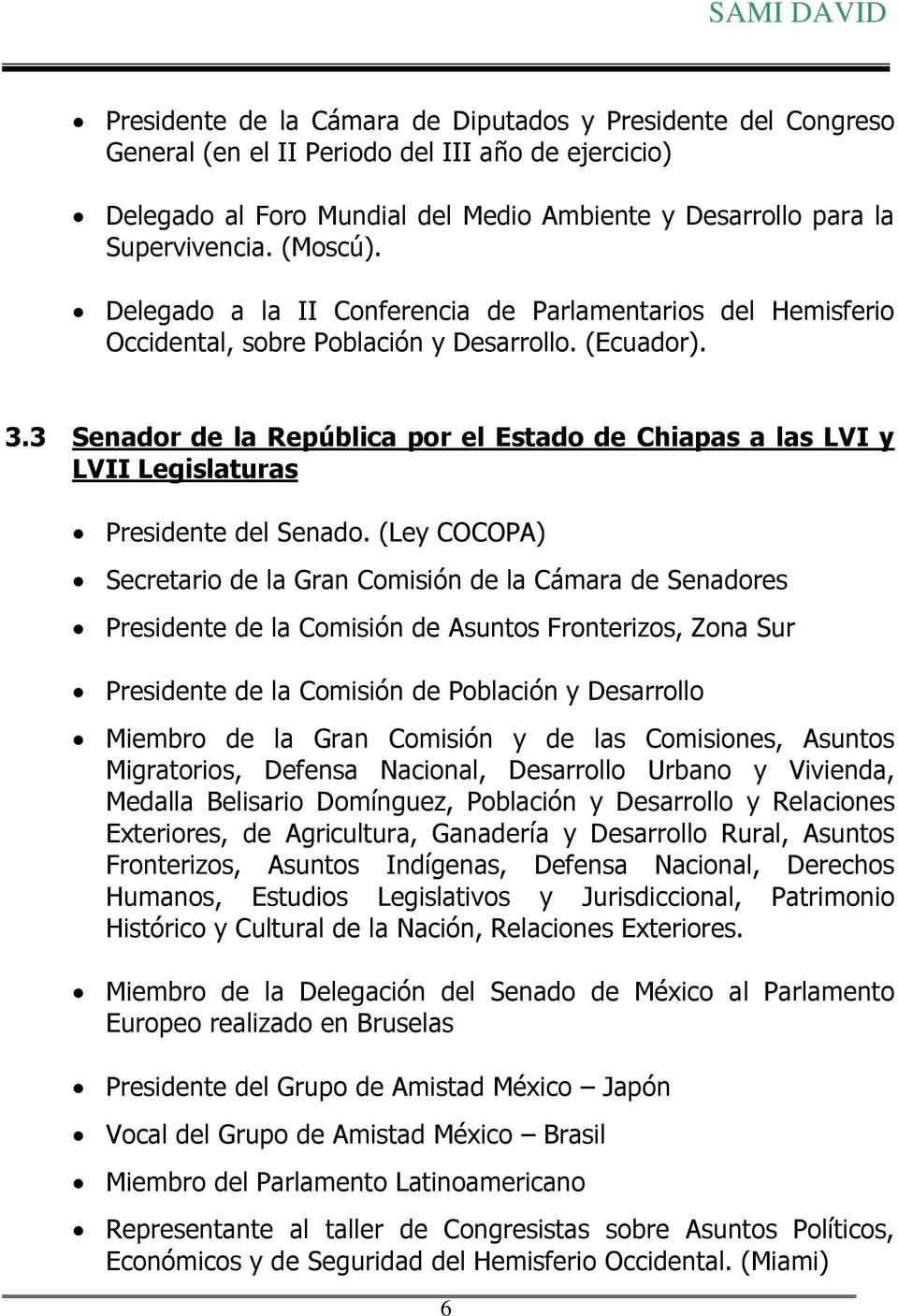 3 Senador de la República por el Estado de Chiapas a las LVI y LVII Legislaturas Presidente del Senado.