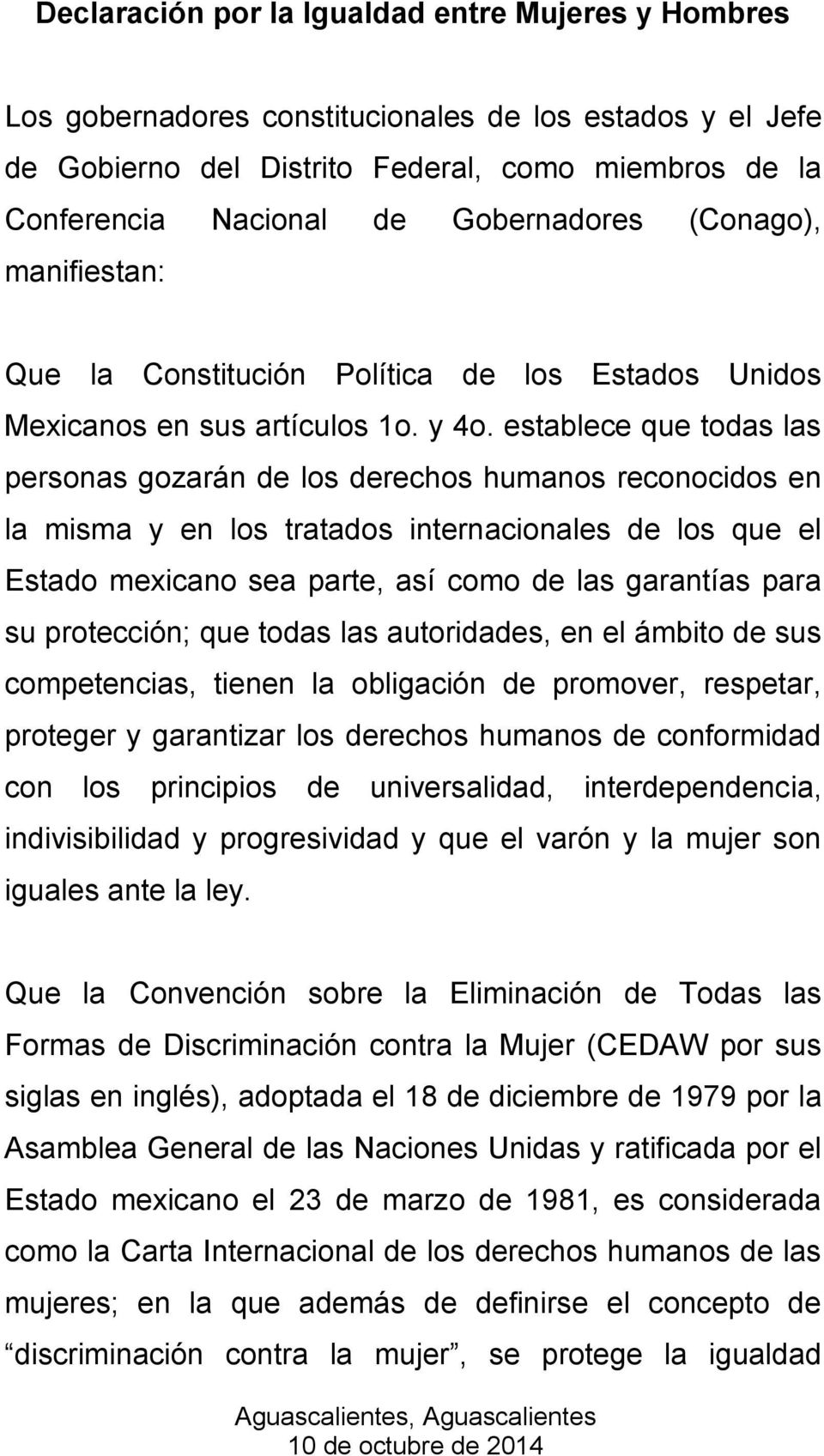 establece que todas las personas gozarán de los derechos humanos reconocidos en la misma y en los tratados internacionales de los que el Estado mexicano sea parte, así como de las garantías para su