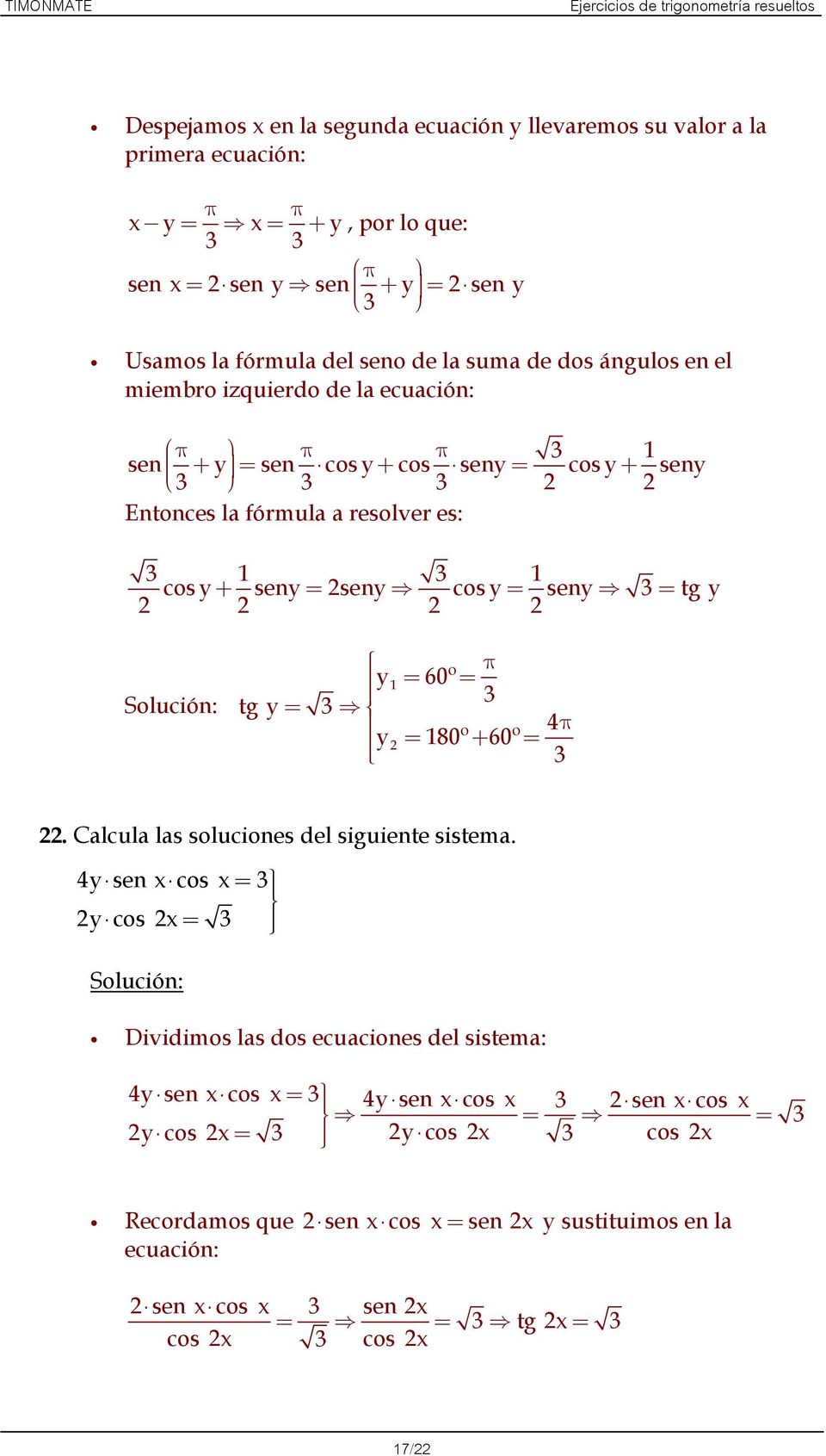 a resolver es: cos + sen= sen cos = sen = tg π = 60º = tg = 4 π = 80º + 60º =. Calcula las soluciones del siguiente sistema.