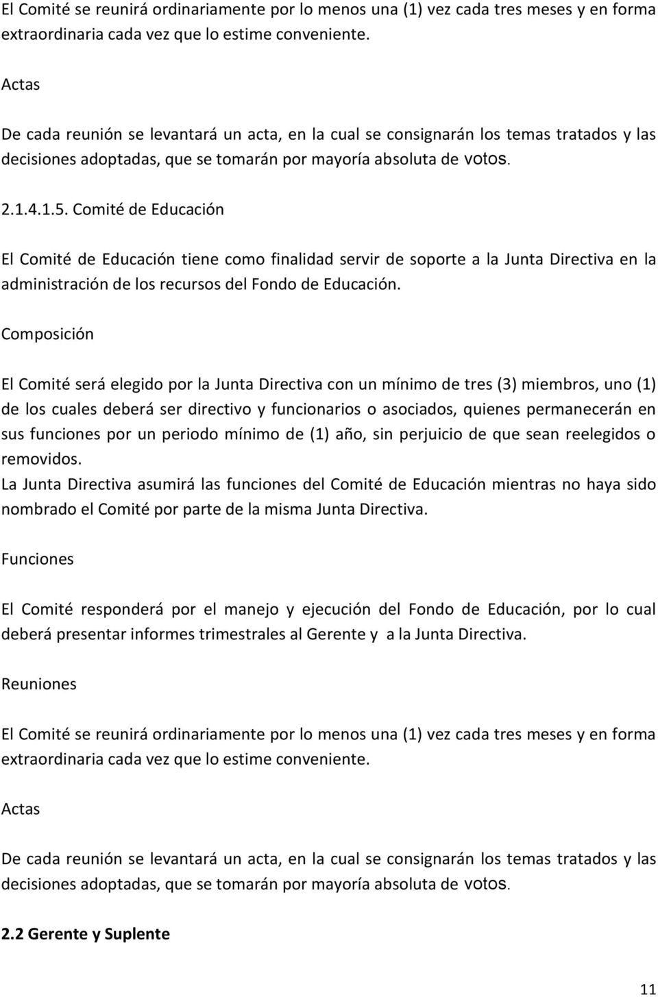 Comité de Educación El Comité de Educación tiene como finalidad servir de soporte a la Junta Directiva en la administración de los recursos del Fondo de Educación.
