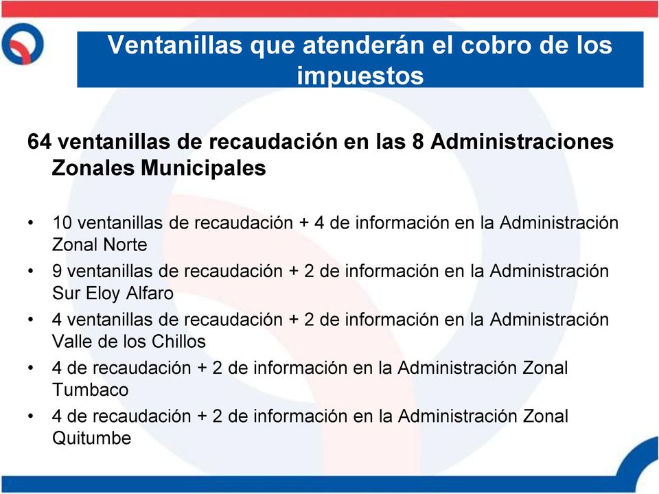 la Administración Sur Eloy Alfaro 4 ventanillas de recaudación + 2 de información en la Administración Valle de los Chillos 4 de