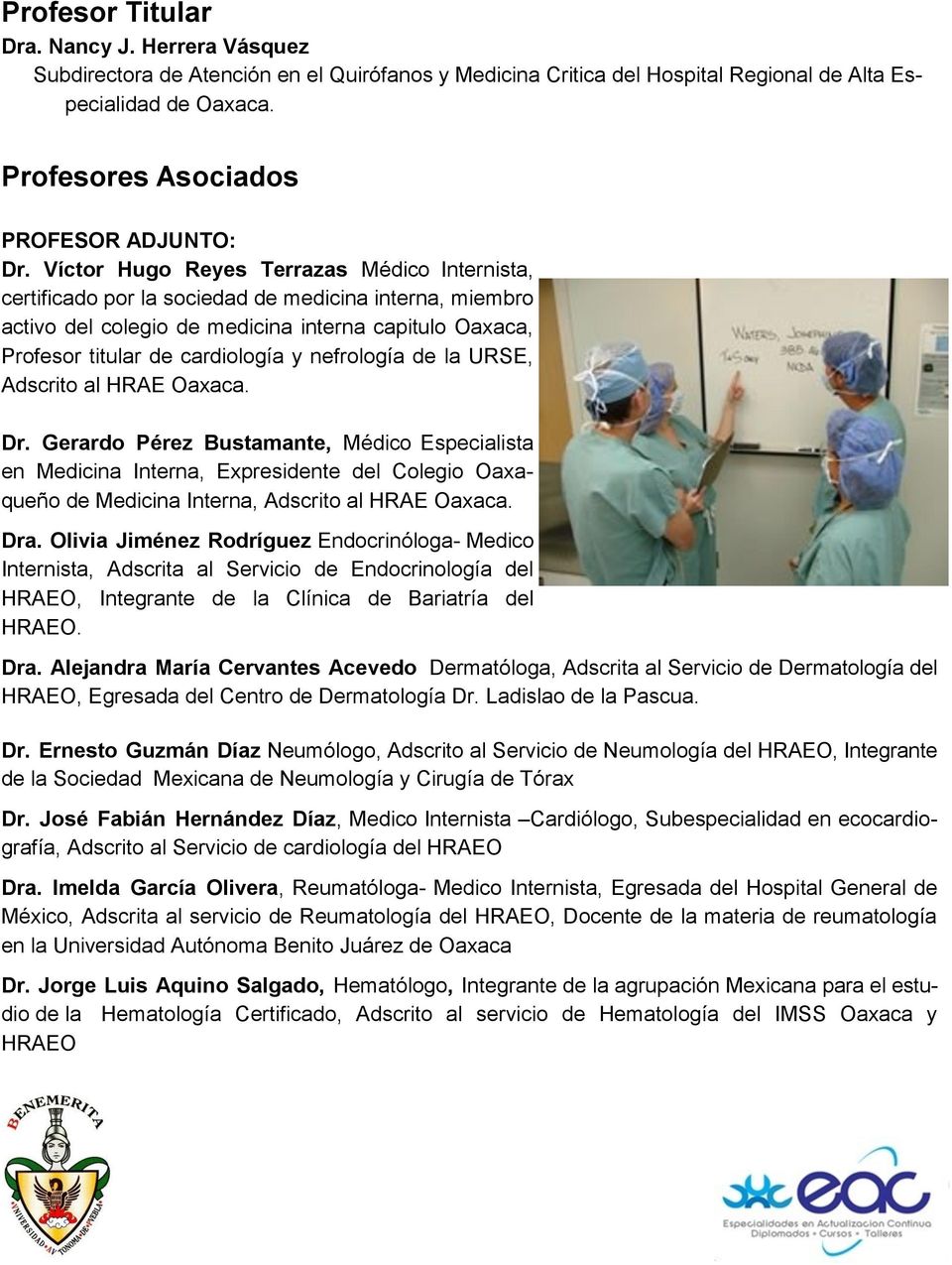 Víctor Hugo Reyes Terrazas Médico Internista, certificado por la sociedad de medicina interna, miembro activo del colegio de medicina interna capitulo Oaxaca, Profesor titular de cardiología y