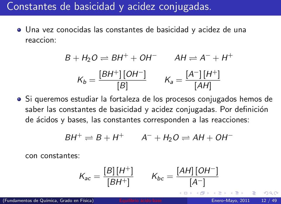 [AH] Si queremos estudiar la fortaleza de los procesos conjugados hemos de saber las constantes de basicidad y acidez conjugadas.