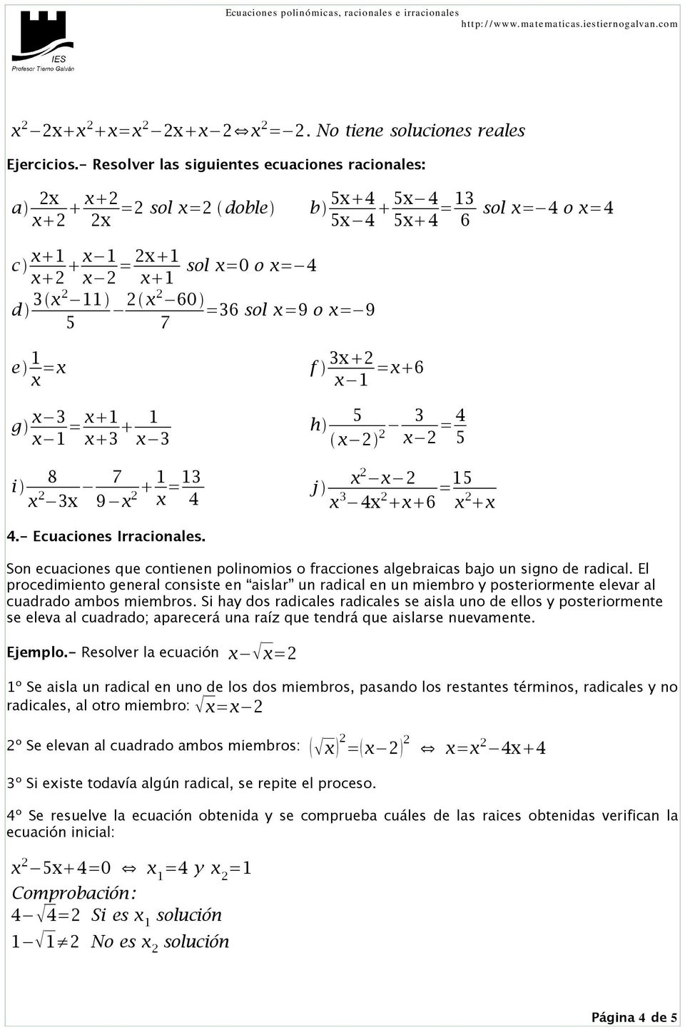 x =9 o x = 9 7 e 1 x =x g x 3 x 1 = x 1 x 3 1 x 3 8 i x 2 3x 7 9 x 1 2 x =13 4 f 3x 2 x 1 =x 6 5 h 3 x 2 2 x 2 = 4 5 x 2 x 2 j x 3 4x 2 x 6 =15 x 2 x 4.- Ecuaciones Irracionales.
