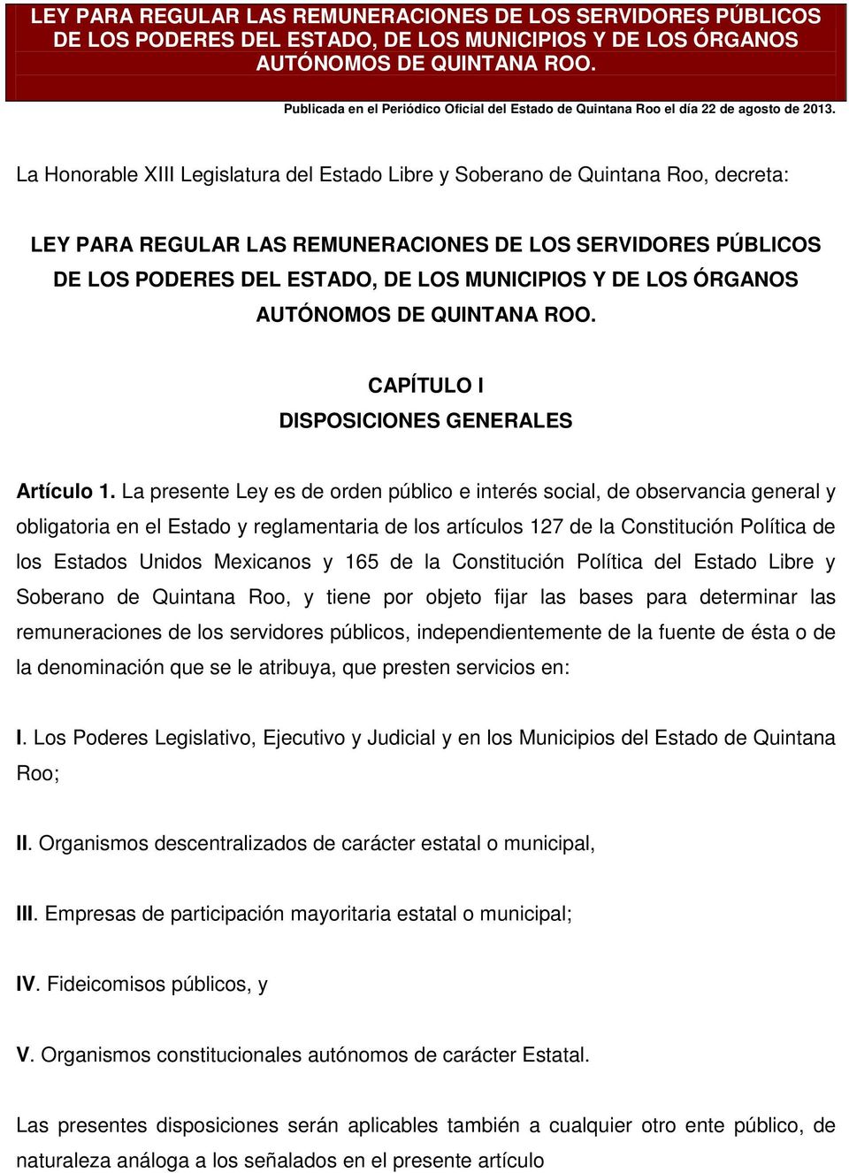 La Honorable XIII Legislatura del Estado Libre y Soberano de Quintana Roo, decreta:  CAPÍTULO I DISPOSICIONES GENERALES Artículo 1.