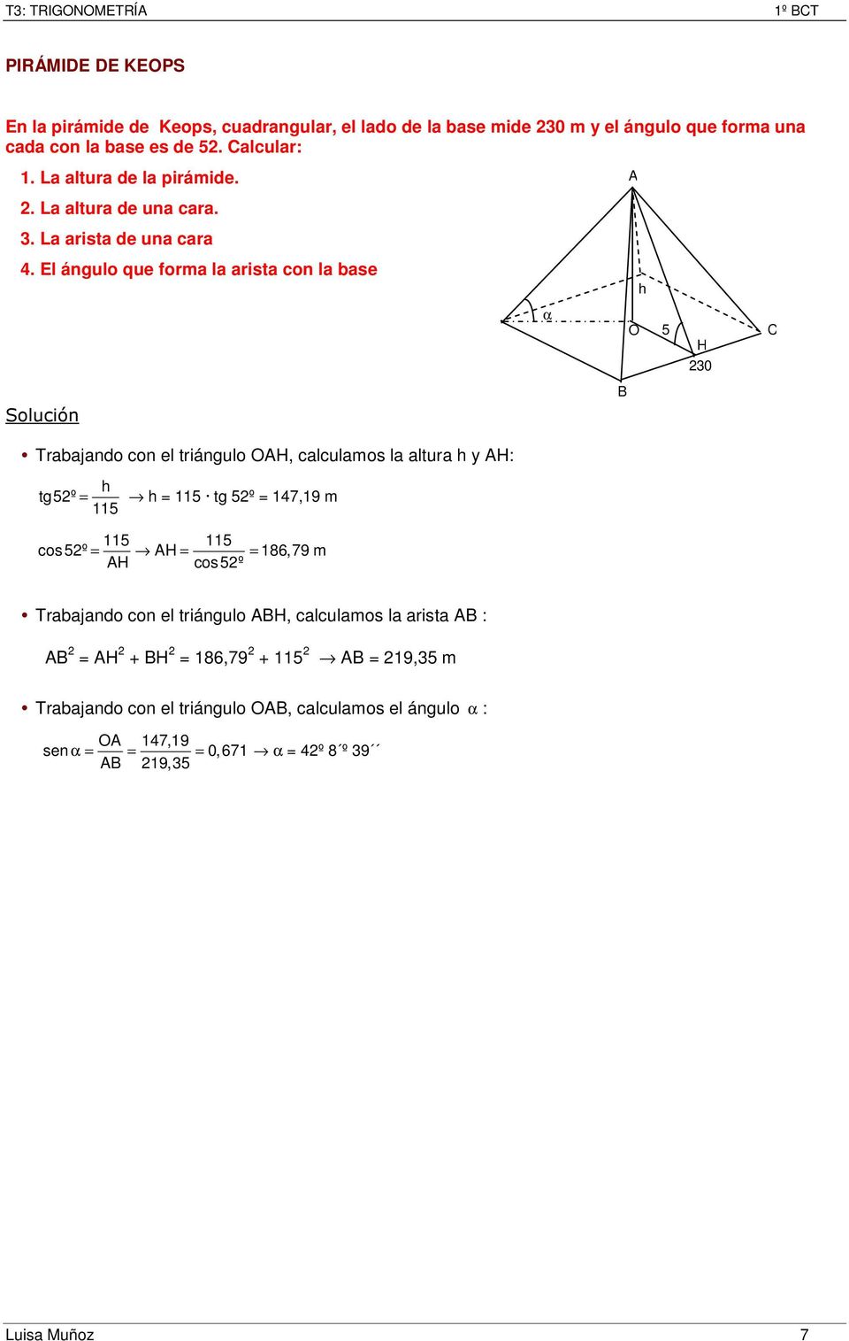 El ángulo que forma la arista con la base Trabajando con el triángulo H, calculamos la altura y H: tg52º = 115 tg 52º = 147,19 m 115 115 115 cos 52º H = = 186,79