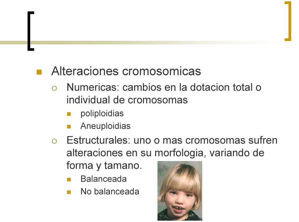 Estructurales: uno o mas cromosomas sufren alteraciones en su