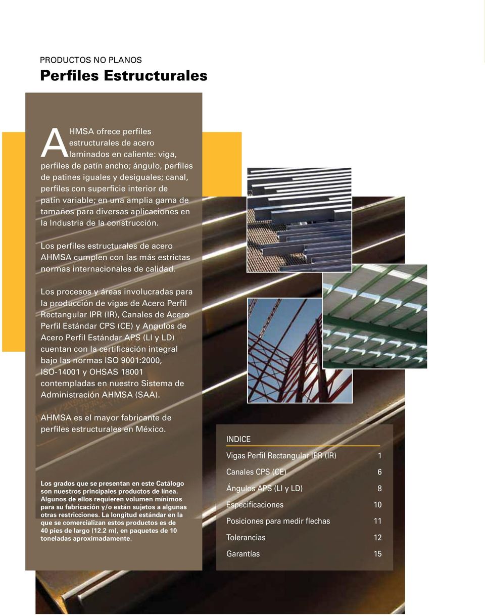 Los perfiles estructurales de acero AHMSA cumplen con las más estrictas normas internacionales de calidad.