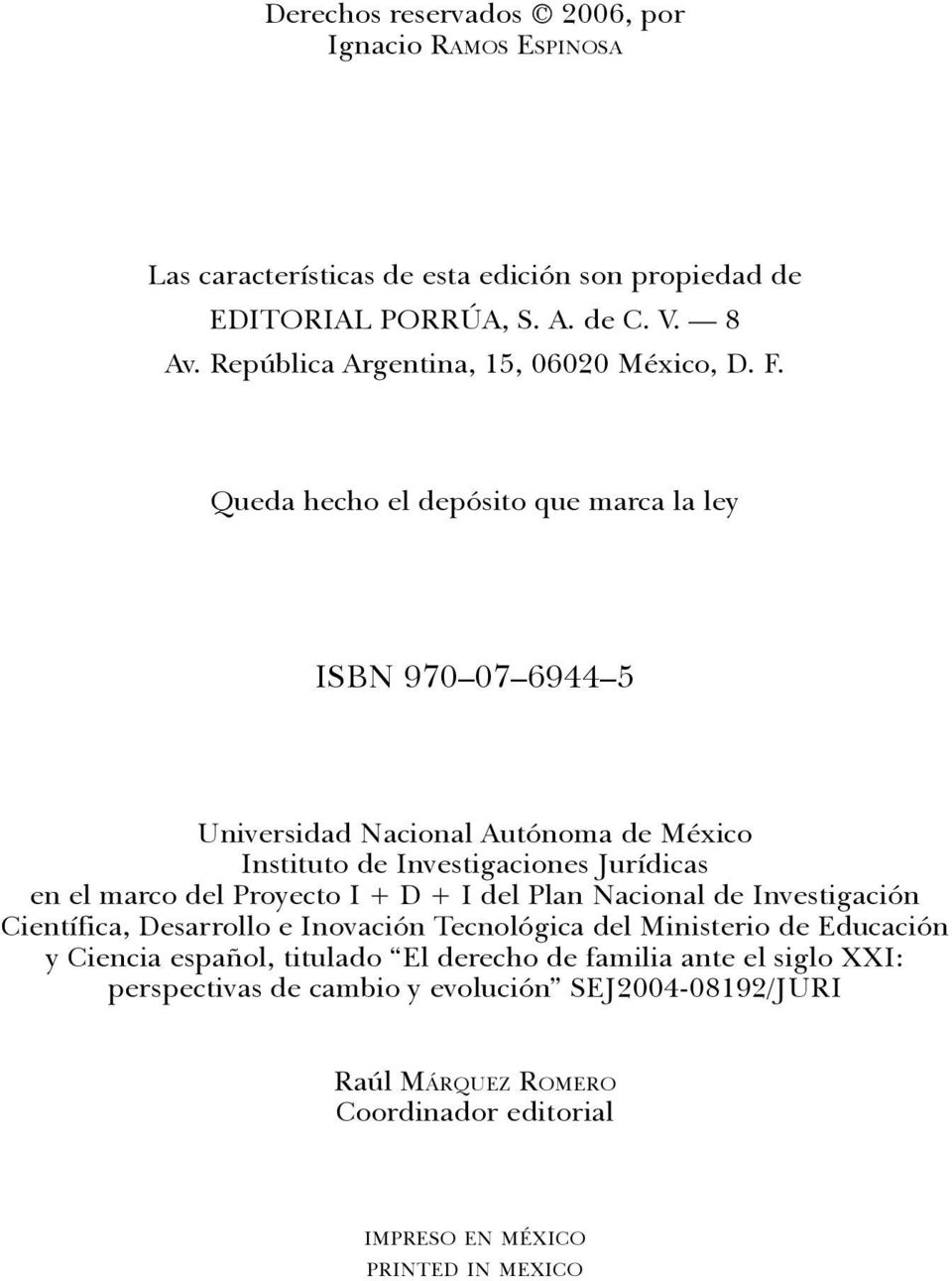 Queda hecho el depósito que marca la ley ISBN 970 07 6944 5 Universidad Nacional Autónoma de México Instituto de Investigaciones Jurídicas en el marco del Proyecto I +