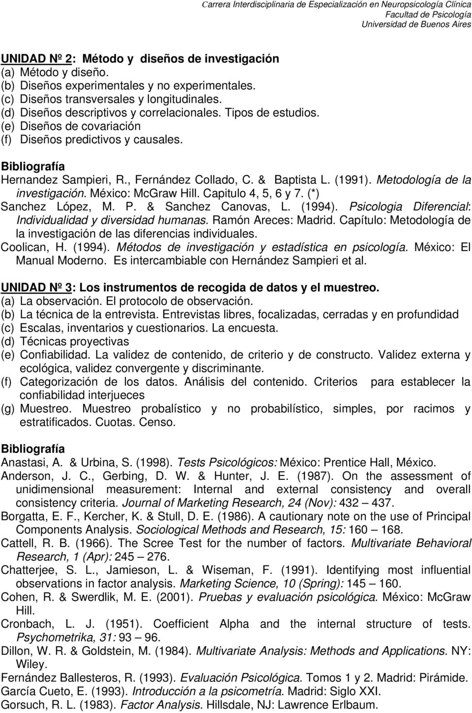 (1991). Metodología de la investigación. México: McGraw Hill. Capitulo 4, 5, 6 y 7. (*) Sanchez López, M. P. & Sanchez Canovas, L. (1994). Psicologia Diferencial: Individualidad y diversidad humanas.