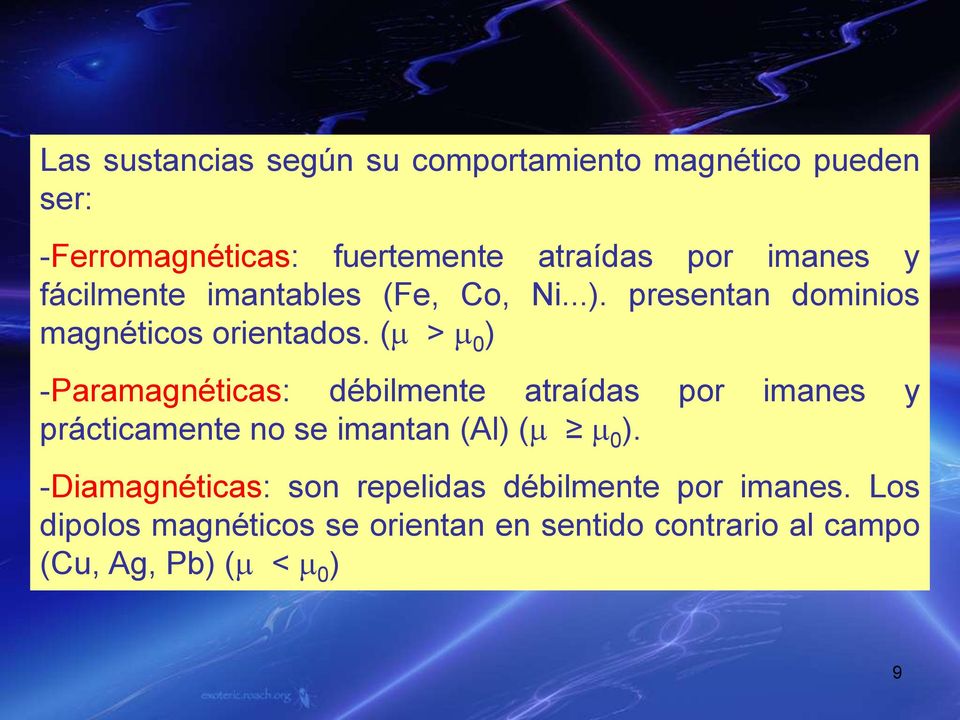 ( > 0 ) -Paramagnéticas: débilmente atraídas por imanes y prácticamente no se imantan (Al) ( 0 ).