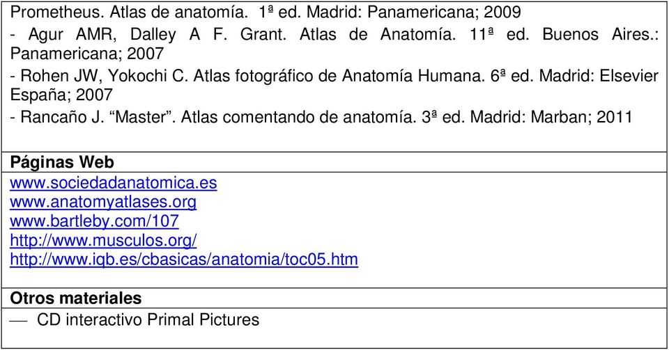 Madrid: Elsevier España; 2007 - Rancaño J. Master. Atlas comentando de anatomía. 3ª ed. Madrid: Marban; 2011 Páginas Web www.