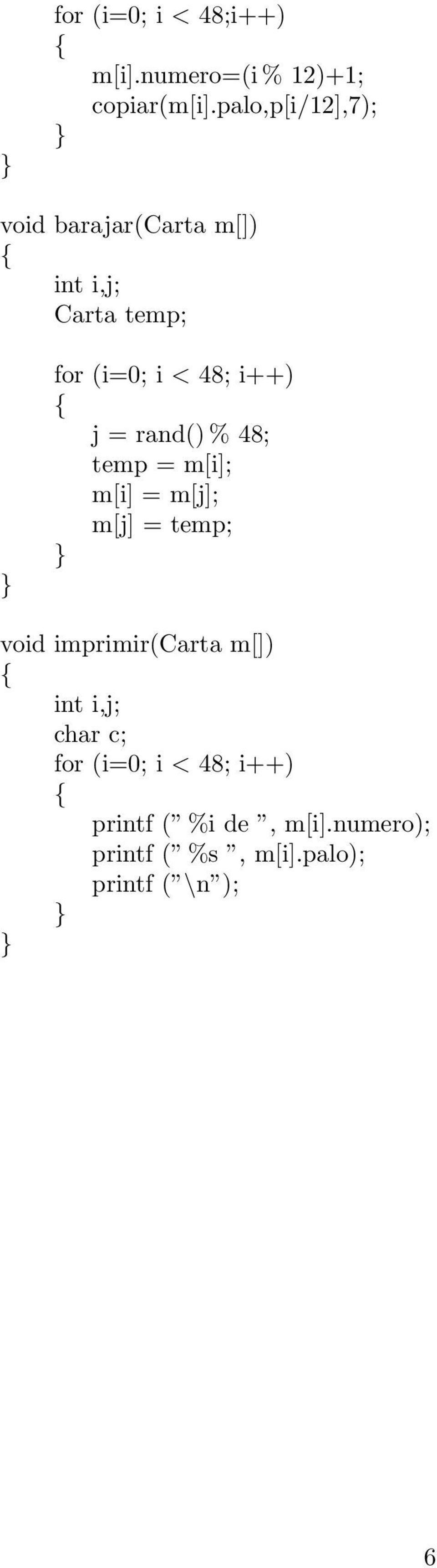 i++) j = rand() % 48; temp = m[i]; m[i] = m[j]; m[j] = temp; void imprimir(carta