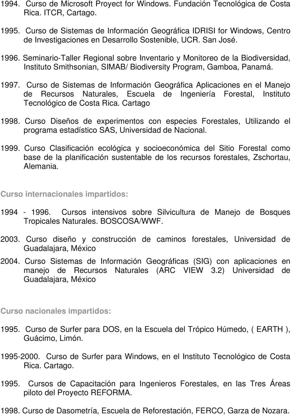 Seminario-Taller Regional sobre Inventario y Monitoreo de la Biodiversidad, Instituto Smithsonian, SIMAB/ Biodiversity Program, Gamboa, Panamá. 1997.