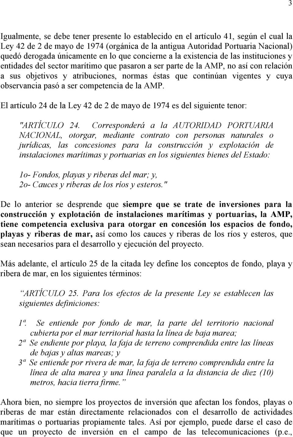 vigentes y cuya observancia pasó a ser competencia de la AMP. El artículo 24 de la Ley 42 de 2 de mayo de 1974 es del siguiente tenor: "ARTÍCULO 24.