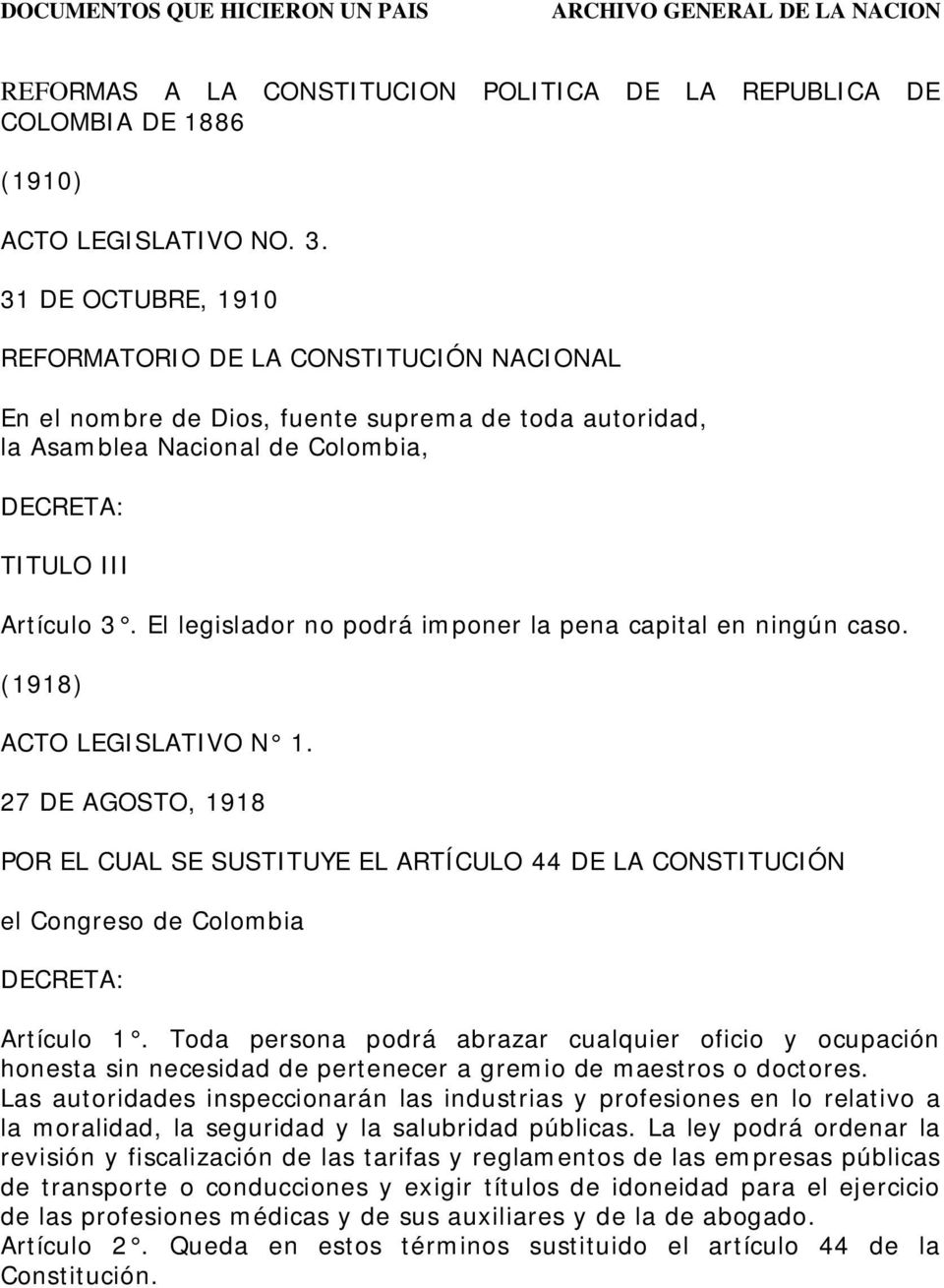 El legislador no podrá imponer la pena capital en ningún caso. (1918) ACTO LEGISLATIVO N 1.