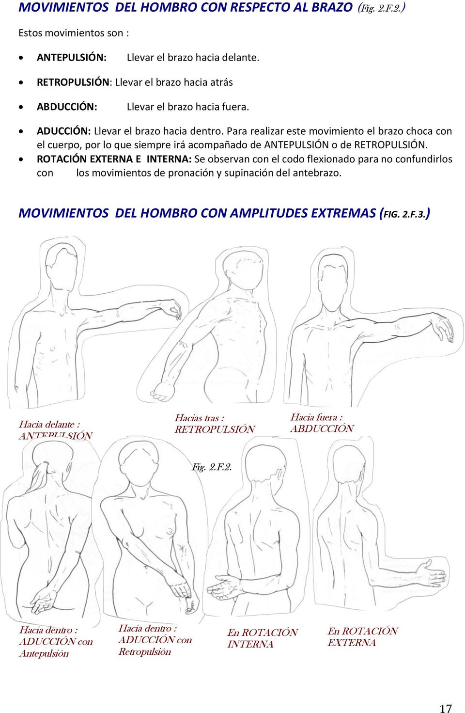 Para realizar este movimiento el brazo choca con el cuerpo, por lo que siempre irá acompañado de ANTEPULSIÓN o de RETROPULSIÓN.