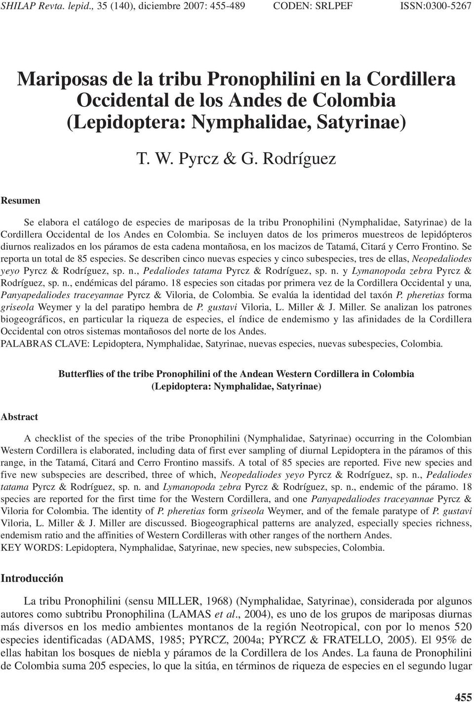 Pyrcz & G. Rodríguez Resumen Se elabora el catálogo de especies de mariposas de la tribu Pronophilini (Nymphalidae, Satyrinae) de la Cordillera Occidental de los Andes en Colombia.
