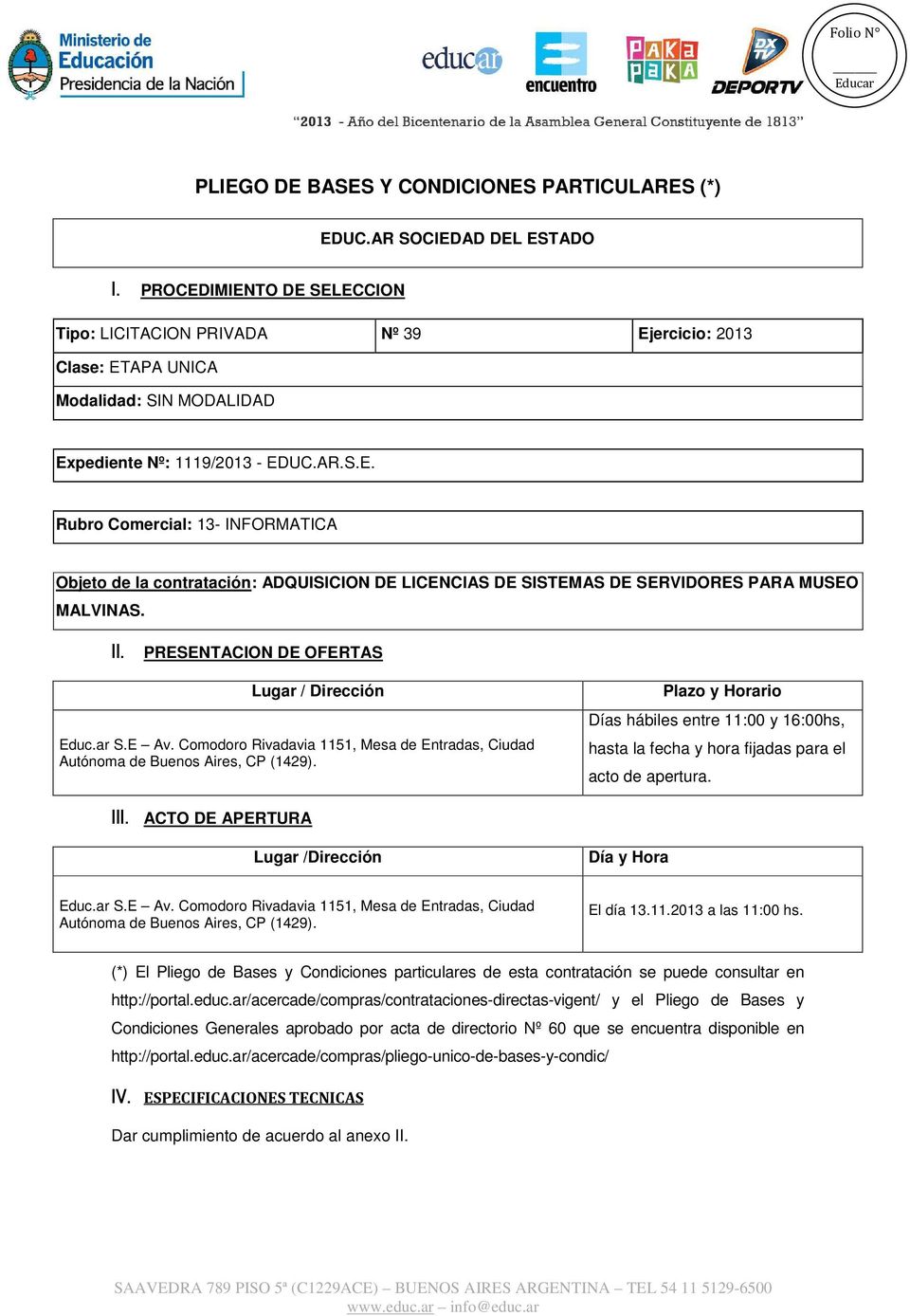 II. PRESENTACION DE OFERTAS Lugar / Dirección Educ.ar S.E Av. Comodoro Rivadavia 1151, Mesa de Entradas, Ciudad Autónoma de Buenos Aires, CP (1429).