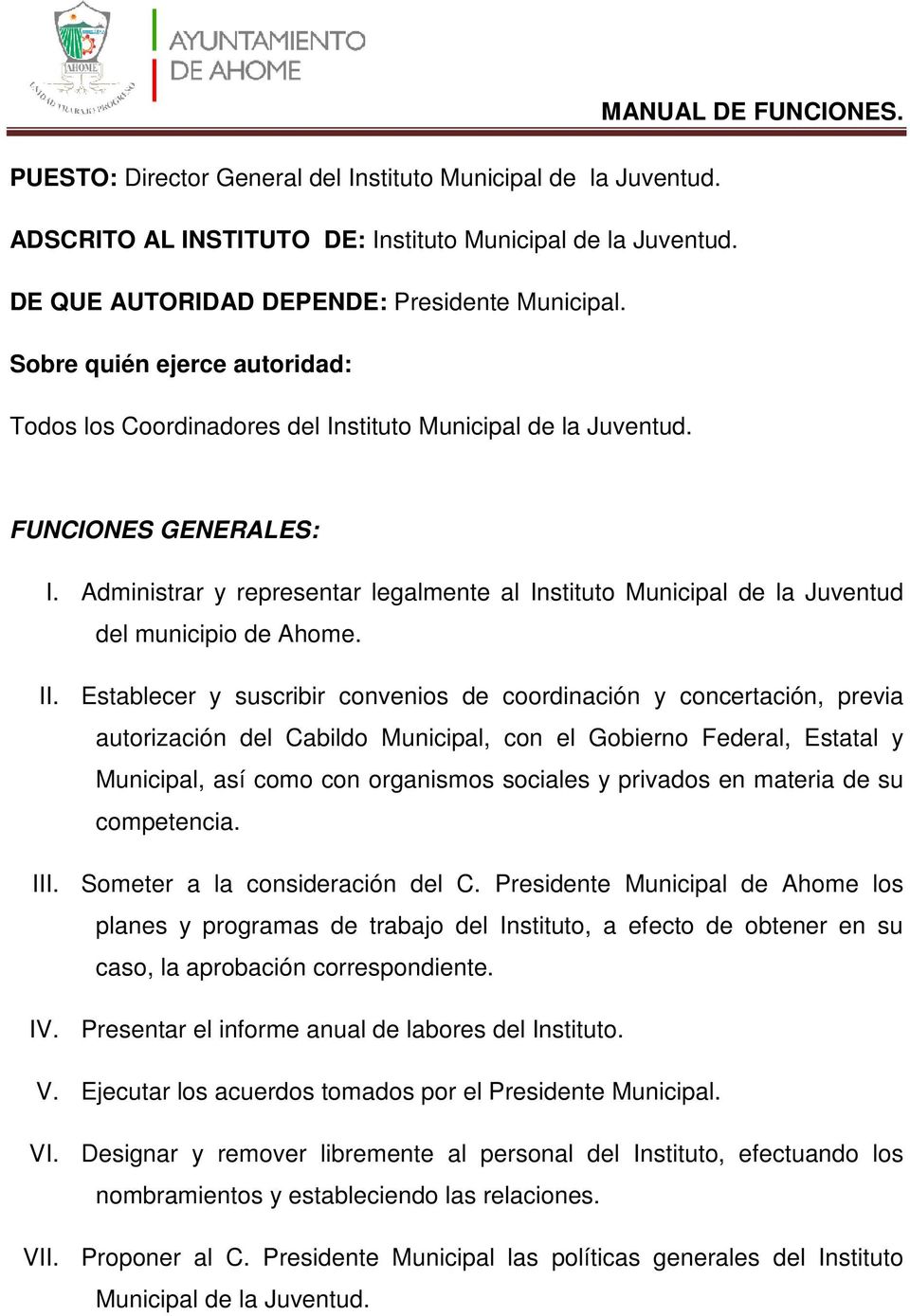 Administrar y representar legalmente al Instituto Municipal de la Juventud del municipio de Ahome. II.