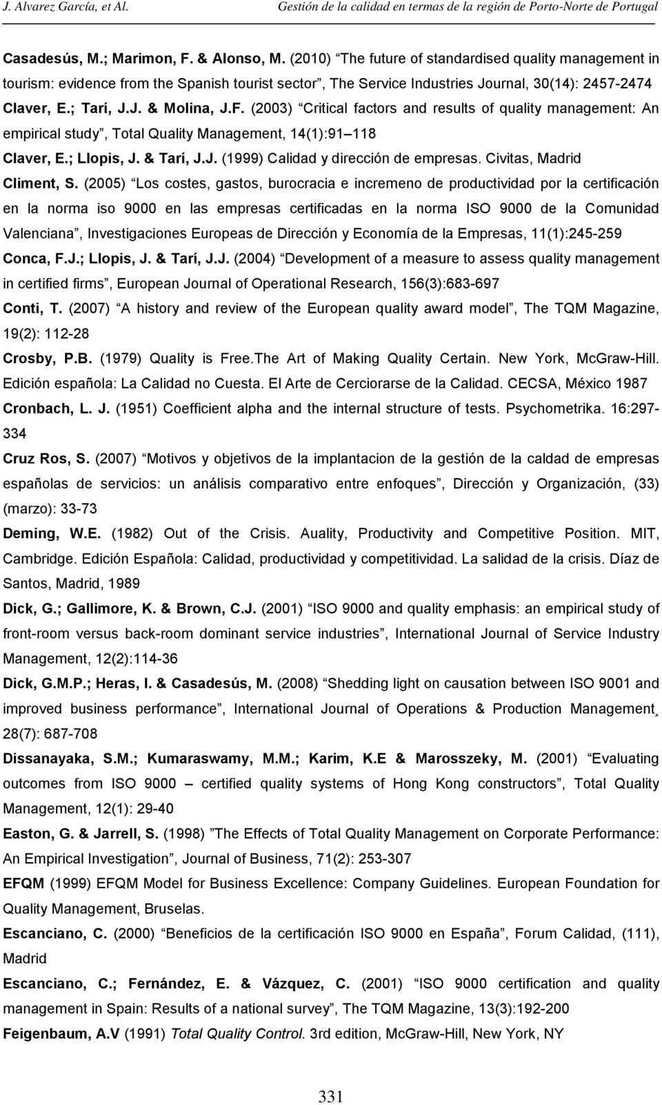 (2003) Critical factors and results of quality management: An empirical study, Total Quality Management, 14(1):91 118 Claver, E.; Llopis, J. & Tarí, J.J. (1999) Calidad y dirección de empresas.