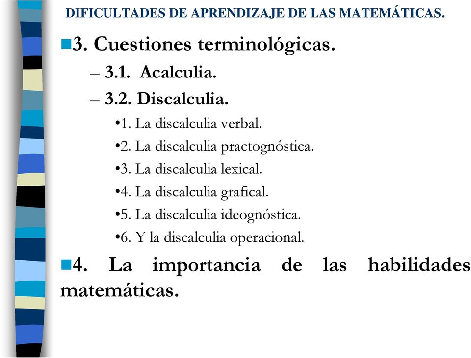 4. La discalculia grafical. 5. La discalculia ideognóstica. 6.