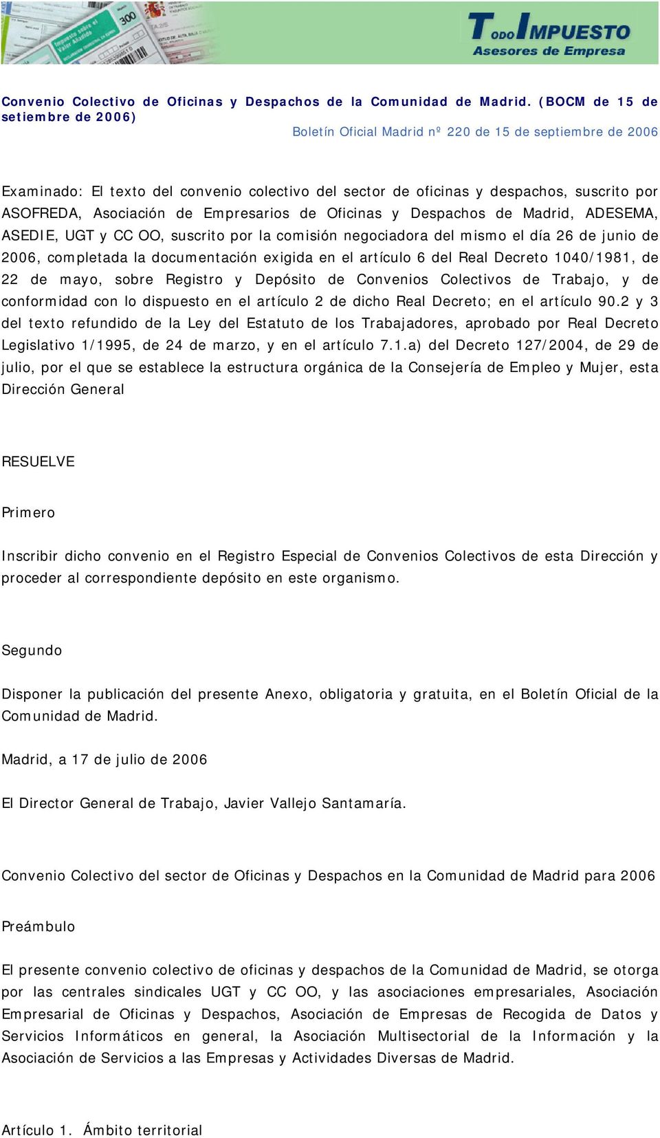 Asociación de Empresarios de Oficinas y Despachos de Madrid, ADESEMA, ASEDIE, UGT y CC OO, suscrito por la comisión negociadora del mismo el día 26 de junio de 2006, completada la documentación